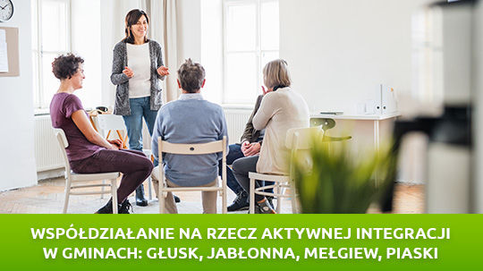 Współdziałanie na rzecz aktywnej integracji w Gminach: Głusk, Jabłonna, Mełgiew, Piaski