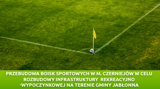 Przebudowa boisk sportowych w m. Czerniejów w celu rozbudowy infrastruktury rekreacyjno-wypoczynkowej na terenie gminy Jabłonna