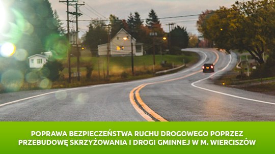 Poprawa bezpieczeństwa ruchu drogowego poprzez przebudowę skrzyżowania i drogi gminnej w m. Wierciszów