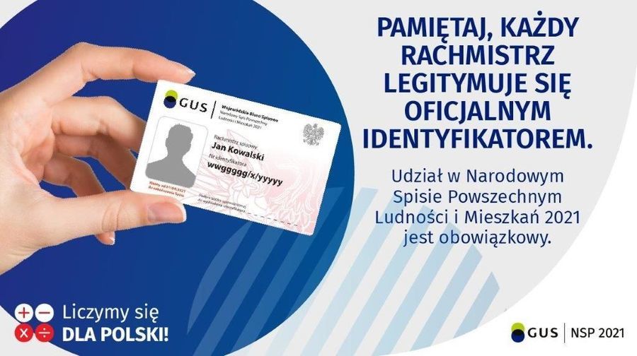                             Baner z napisami: PAMIĘTAJ, KAŻDY RACHMISTRZ LEGITYMUJE SIĘ OFICJALNYM IDENTYFIKATOREM. Udział w Narodowym Spisie Powszechnym Ludności i Mieszkań 2021 jest obowiązkowy. GUS NSP 2021 Liczymy się DLA POLSKI! +)
                        
