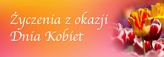 Najserdeczniejsze życzenia z okazji Dnia Kobiet