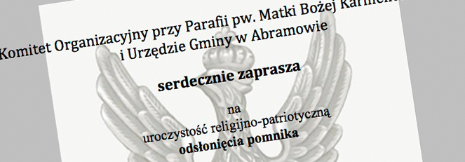 Serdecznie zapraszamy na uroczystość religijno-patriotyczną odsłonięcia pomnika