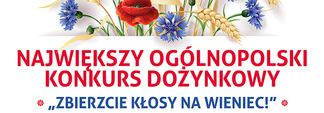 Rusza największy ogólnopolski konkurs dożynkowy „ZBIERZCIE KŁOSY NA WIENIEC!”