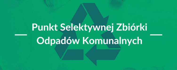 Zielone tło z białym i żółtym tekstem oraz symbolem recyklingu, informujące o punkcie selektywnej zbiórki odpadów komunalnych.