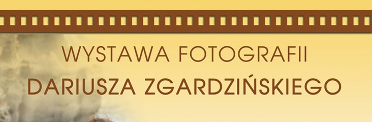 Wystawa Fotografii Dariusza Zgardzińskiego