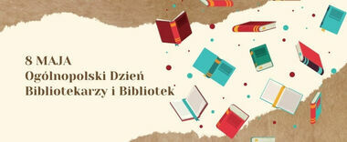 8 MAJA- Ogólnopolski Dzień Bibliotekarzy i Bibliotek