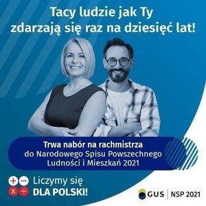 Grafika przedstawia dwoje ludzi. Tło błękitno - białe. U góry znajduje się napis: Tacy ludzie jak Ty zdarzają się raz na dziesięć lat! U dołu znajduje się napis: Trwa nabór rachmistrzów do Narodowego Spisu Powszechnego Ludności i Mieszkań 2021. Liczymy się dla Polski! GUS NSP 2021