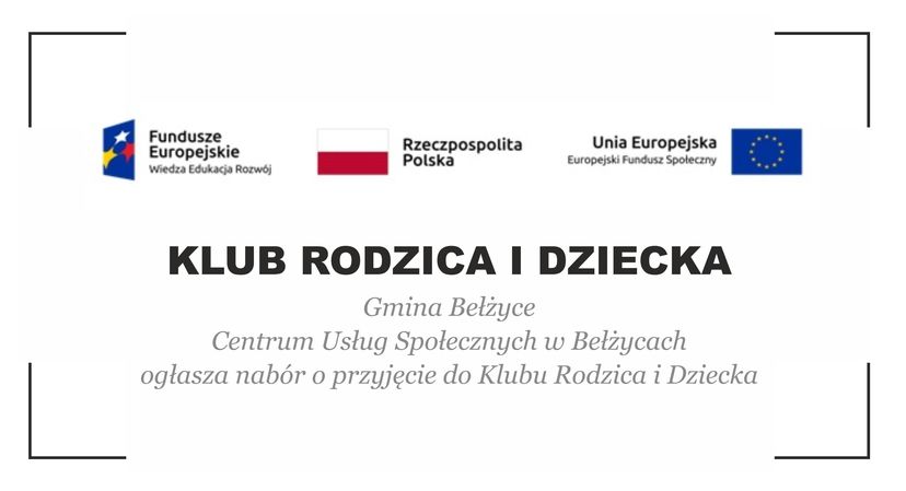 Grafika przedstawia loga Unijne, po środku czarny napis drukowanymi literami: KLUB RODZICA I DZIECKA. Poniżej szary napis: Gmina Bełżyce Centrum Usług Społecznych w Bełżycach ogłasza nabór o przyjęcie do Klubu Rodzica i Dziecka.
