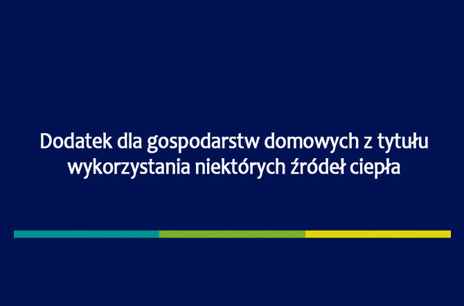 Grafika zawiera biały napis Dodatek dla gospodarstw domowych z tytułu wykorzystywania niektórych źródeł ciepła. Tło koloru granatowego.