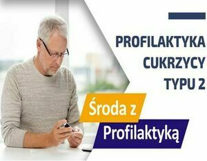PROFILAKTYKA CUKRZYCY TYPU 2 - ŚRODA Z PROFILAKTYKĄ W OW NFZ