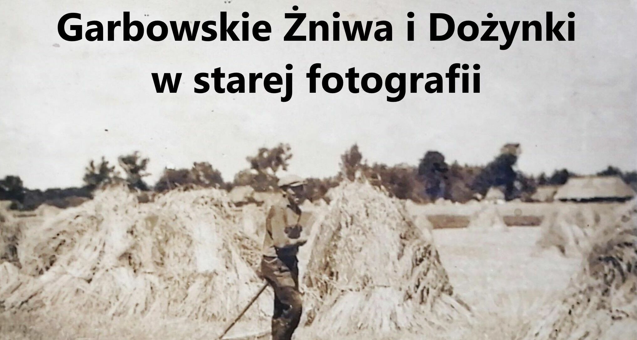 Garbowskie Żniwa i Dożynki w starej fotografii