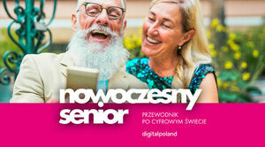 Seniorze, przygotuj się na więcej! Trwa ogólnopolska kampania edukacyjna Nowoczesny Senior