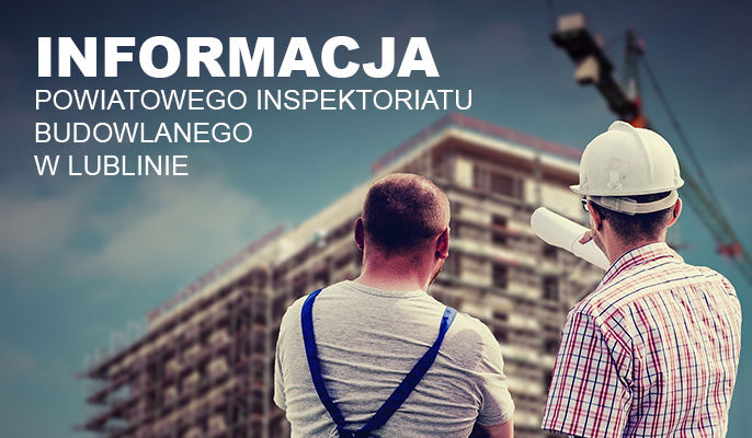 Grafika ogólna - napis informacja Powiatowego Inspektoratu Budowlanego w Lublinie na tle zdjęcia budowy