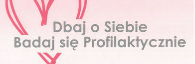 Fragment plakatu badaj się profilaktycznie Dbaj o Siebie Badaj się Profilaktycznie