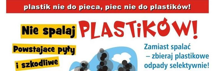 Grafika z napisami: plastik nie do pieca, piec nie do plastików! Nie spalaj PLASTIKÓW! Zamiast spalać - zbieraj plastikowe odpady selektywnie! Powstające pyły i szkodliwe