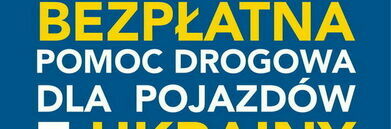 Napis BEZPŁATNA POMOC DROGOWA DLA POJAZDÓW Z UKRAINY
