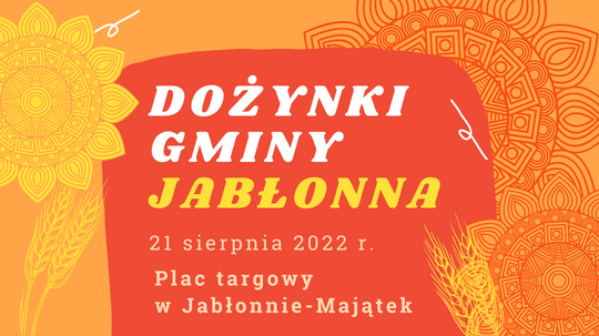 Baner graficzny z napisem DOŻYNKI GMINY JABŁONNA 21 sierpnia 2022 r. Plac targowy 
w Jabłonnie-Majątek

  