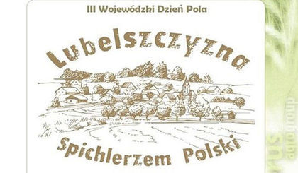 Trzecie Wojewódzkie Dni Pola „Lubelszczyzna Spichlerzem Polski”