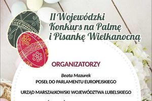 Kawałek plakatu II Wojewódzki Konkurs na Palmę i Pisankę Wielkanocną ORGANIZATORZY Beata Mazurek POSEŁ DO PARLAMENTU EUROPEJSKIEGO URZĄD MARSZAŁKOWSKI WOJEWÓDZTWA LUBELSKIEGO