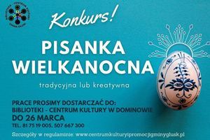 Kawałek plakatu z napisem: CENTRUM Konkurs! GMINA GŁUSK PISANKA WIELKANOCNA tradycyjna lub kreatywna PRACE PROSIMY DOSTARCZAĆ DO: BIBLIOTEKI - CENTRUM KULTURY W DOMINOWIE DO 26 MARCA TEL. 81 75 19 005, 507 667 300 Szczegóły w regulaminie: www.centrumkulturyipromocjigminyglusk.pl KULTURY IOTEKA