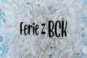 Grafika z napisem Ferie z BCK