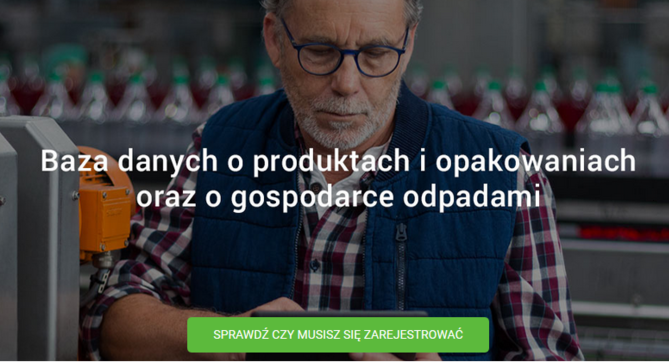baner z napisami 	
Baza danych o produktach i opakowaniach oraz o gospodarce odpadami SPRAWDŹ CZY MUSISZ SIĘ ZAREJESTROWAĆ