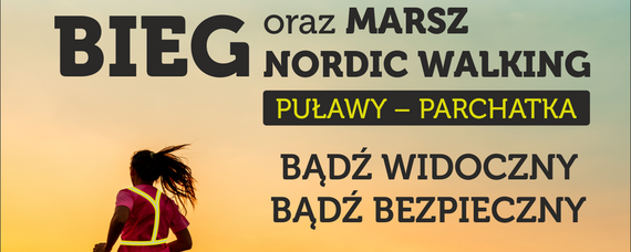 Bieg i marsz nordic walking Puławy - Parchatka "BĄDŹ WIDOCZNY - BĄDŹ BEZPIECZNY"