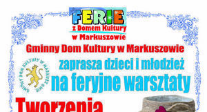 Plakat "FERIE z Domem Kultury w Markuszowie" informujący o zaproszeniu dla dzieci i młodzieży na feryjne warsztaty twórcze.