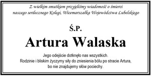 Wyrazy współczucia dla Rodziny i Bliskich ś.p. Artura Walaska