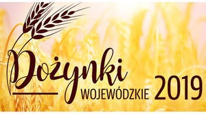 ZAPROSZENIE: na Dożynki Wojewódzkie 2019