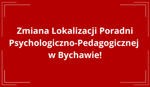 Zmiana Lokalizacji Poradni Psychologiczno-Pedagogicznej w Bychawie!
