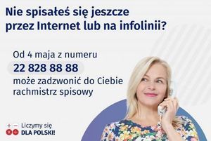 Baner z informacją Nie spisałeś się jeszcze przez Internet lub na infolinii? Od 4 maja z numeru 22 828 88 88 może zadzwonić do Ciebie rachmistrz spisowy Liczymy się DLA POLSKI! 