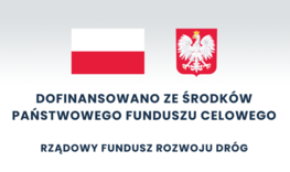 Grafika flaga i godło polski z napisami DOFINANSOWANO ZE ŚRODKÓW PAŃSTWOWEGO FUNDUSZU CELOWEGO RZĄDOWY FUNDUSZ ROZWOJU DRÓG