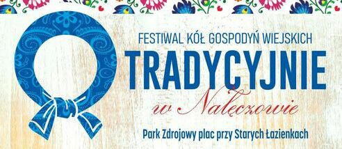 tradycyjnie w Nałęczowie - festiwal kół gospodyń wiejskich powiatu lubelskiego i puławskiego