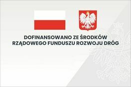 Grafika dofinansowania Flaga i Godło Polski i napis Dofinansowano ze środków rządowego funduszu rozwoju dróg