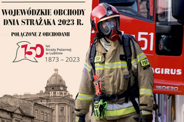 fragment plakatu z napisem Wojewódzkie Obchody Dnia Strażaka 2023 r. połączone z obchodami 150. lat Straży Pożarnej w Lublinie 1873 - 2023