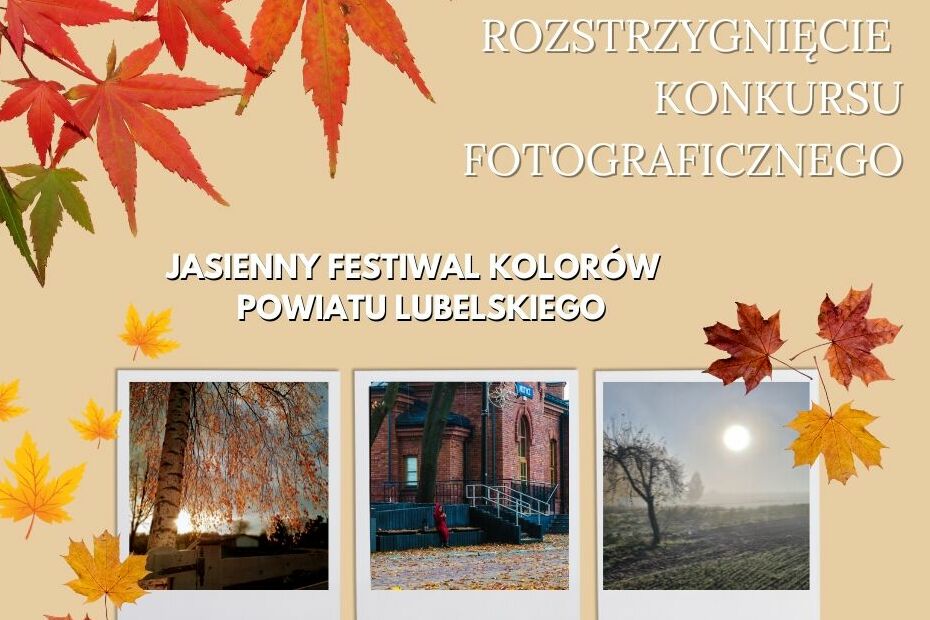 Rozstrzygnięcie Konkursu Fotograficznego - Jesienny Festiwal Kolorów
Powiatu Lubelskiego