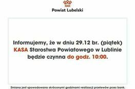 Informacja z Powiatu Lubelskiego o skróconych godzinach pracy kasy Starostwa Powiatowego w Lublinie, otwartej do godziny 10:00 w dniu 29.12.