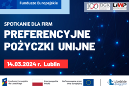 Plakat wydarzenia z tekstem "Spotkanie dla Firm, Preferencyjne Pożyczki Unijne, 14.03.2024 r. Lublin" z grafiką sieci i logo UE, Polski oraz partnerów.