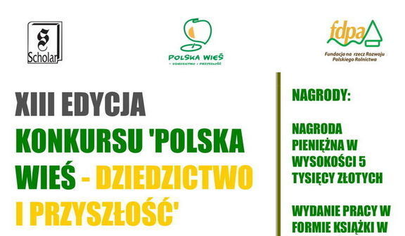Kawałek plakatu z niusa z napisami POLSKA WIES Fundacja na rzecz Rozwoju Polskiego Rolnictwa XIII EDYCJA KONKURSU 'POLSKA WIEŚ - DZIEDZICTWO I PRZYSZŁOŚĆ NAGRODY: NAGRODA PIENIĘŻNA W WYSOKOŚCI 5 TYSIĘCY ZŁOTYCH WYDANIE PRACY W FORMIE KSIĄŻKI
