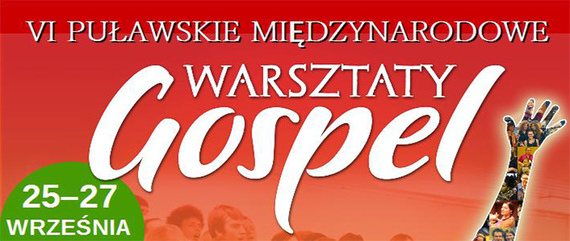 VI Puławskie Międzynarodowe Warsztaty GOSPEL - Zaproszenie
