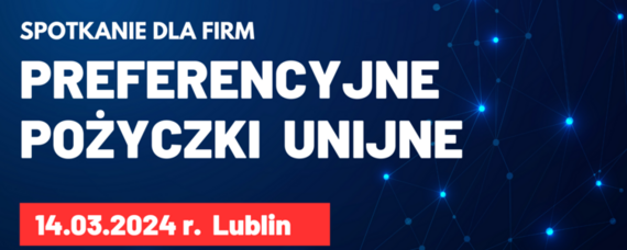 Szkolenie „Preferencyjne pożyczki unijne dla lubelskich firm w ramach programu Fundusze Europejskie dla Lubelskiego 2021-2027- edycja II” – 14.03.2024 r.