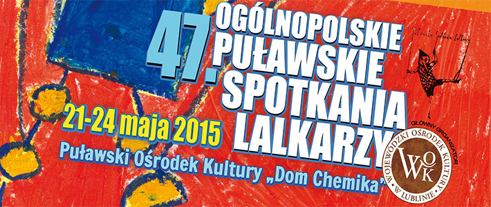 47. Ogólnopolskie Puławskie Spotkania Lalkarzy 21-24 maja
