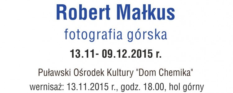 Wystawa fotografii górskiej Roberta Małkusa 