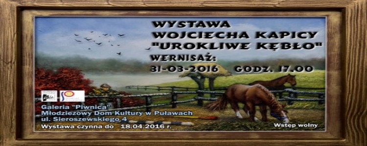 Wystawa Wojciecha Kapicy "Urokliwe Kębło"