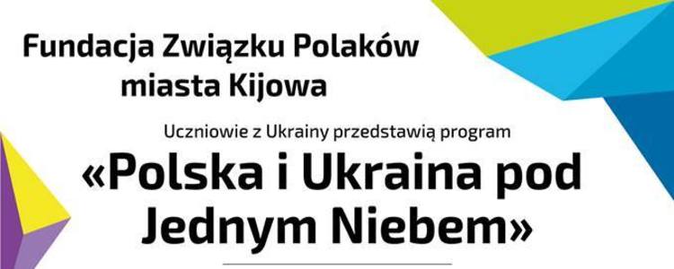 „Polska i Ukraina pod Jednym Niebem"