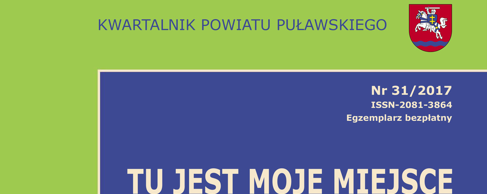 Kwartalnik Powiatu Puławskiego "Tu jest moje miejsce" 31/2017