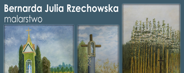 Wystawa malarstwa Bernardy Julii Rzechowskiej "Architektura sakralna Ziemi Puławskiej".