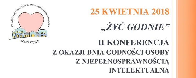 II Konferencja z okazji Dnia Godności Osoby z Niepełnosprawnością Intelektualną "ŻYĆ GODNIE"