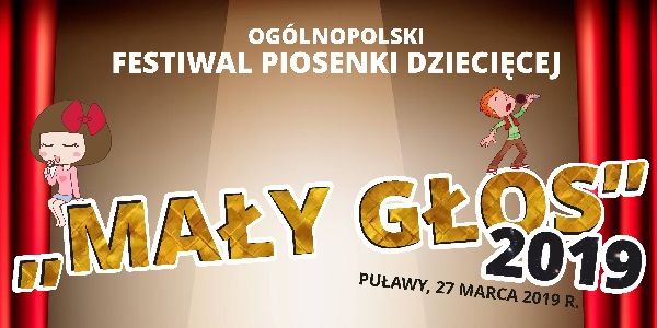 Plakat: Ogólnopolski Festiwal Piosenki Dziecięcej "Mały Głos" -  2019. Puławy, 27 marca. Tłem jest drewniana scena, beżowe ściany , światło reflektora padające na centralny punkt sceny, po obu stronach rubinowe kotary. 
